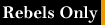 Rebels Only